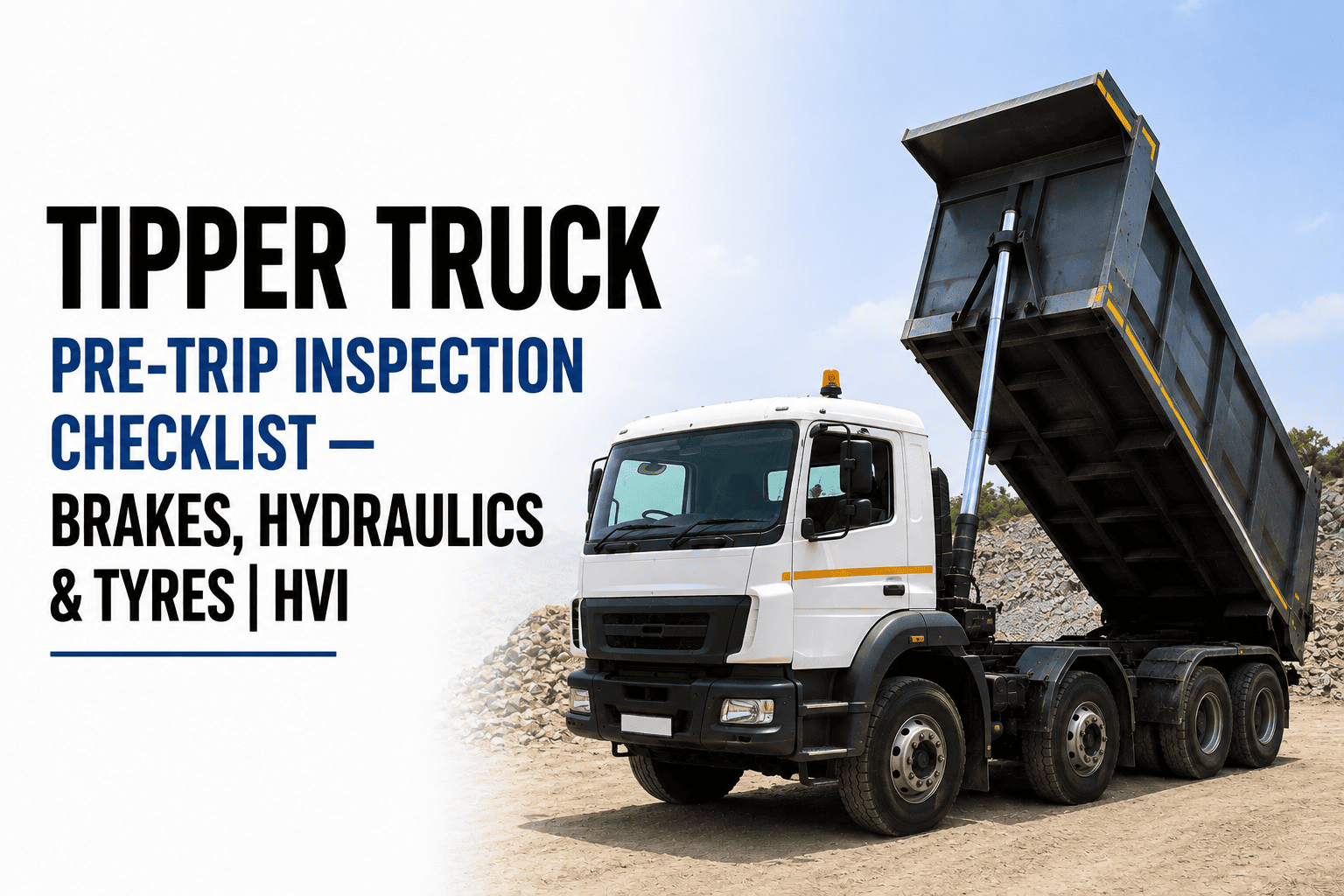 tipper-truck-pre-trip-inspection-checklist-brakes-hydraulics-and-tyres